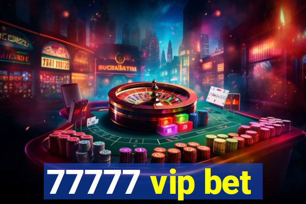 77777 vip bet